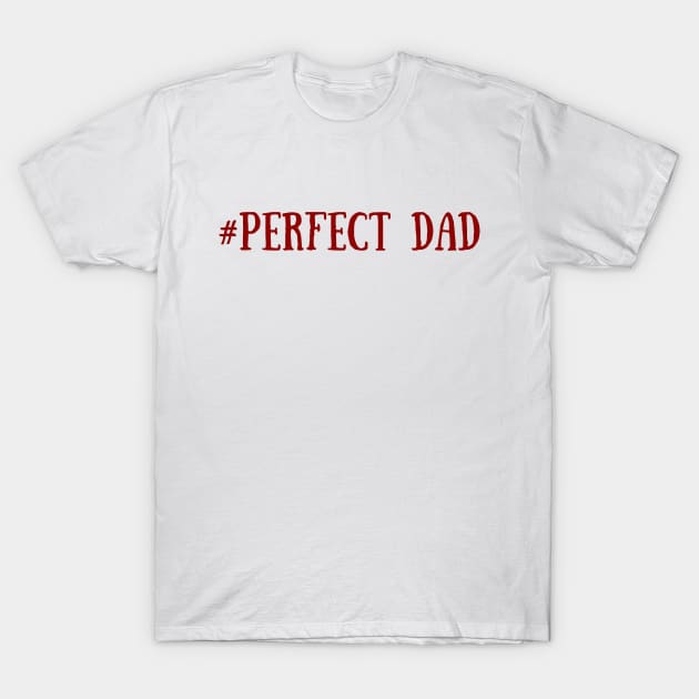 # Perfect Dad, Dad Gift, Father's day gift Red T-Shirt by ReneeM